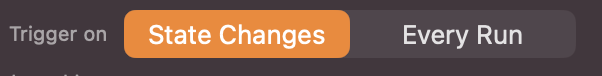 Shows the trigger on alternatice "State Changes" and "Every Rub"